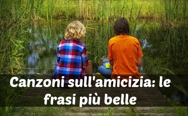 Frasi estratte da canzoni sull'amicizia