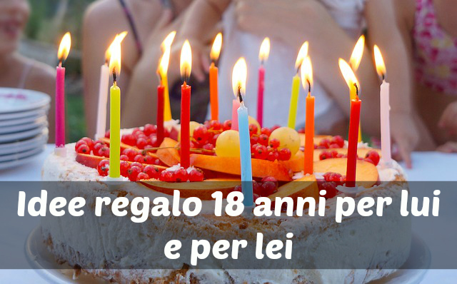 Cosa regalare a 18 anni: idee per lui e per lei